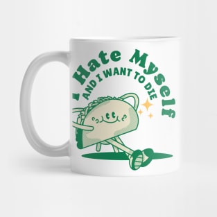 I Hate Myself and I want to die Mug